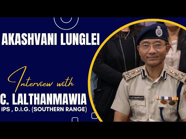 Safety First! Join DIG Shri C. Lalthanmawia's Exclusive Interview on Southern Mizoram Security.