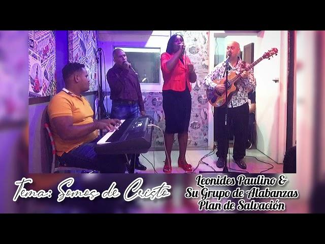 Somos de Cristo - Leonides Paulino & Su Grupo de Alabanzas Plan de Salvación