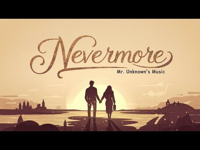  Nevermore - A Heartfelt Journey of Love & Memories | Mr. Unknown's Music 