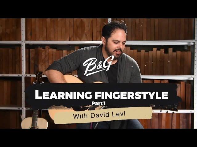 From Basics to Mastery: Fingerstyle Acoustic Guitar with David Levi- Part 1