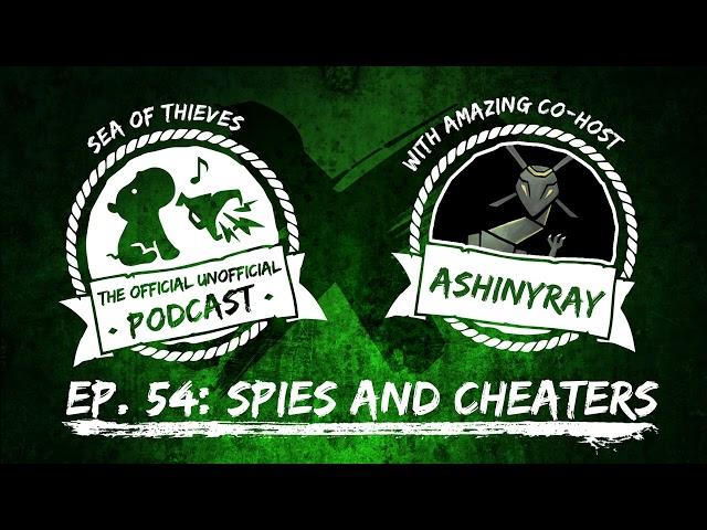 SPIES AND CHEATERS ft. AShinyRay | Sea of Thieves Podcast Ep. 54