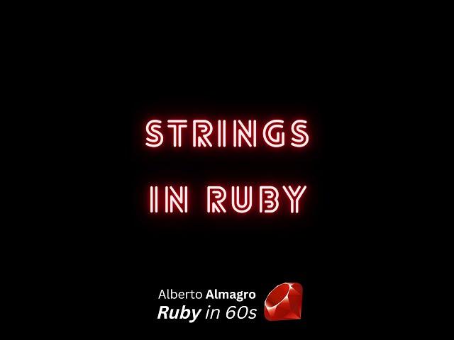 Strings in Ruby [Ruby in 60s]