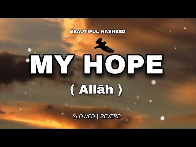 My Hope [ ALLĀH ] - (slowed+reverb) - Beautiful Nasheed | Muhammad Al Muqit @Notesofhope1