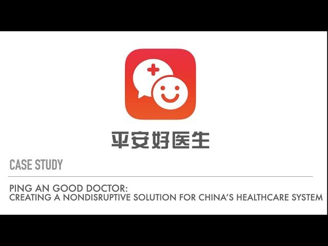 Ping An Good Doctor:Creating a Nondisruptive Solution for China’s Healthcare System