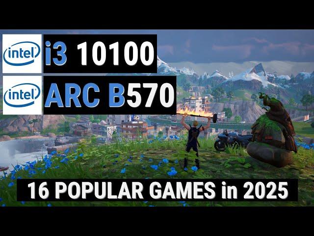 Core i3 10100 + ARC B570 vs 16 GAMES in 2025