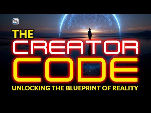 The Creator Code - Unlocking The Blueprint Of Reality