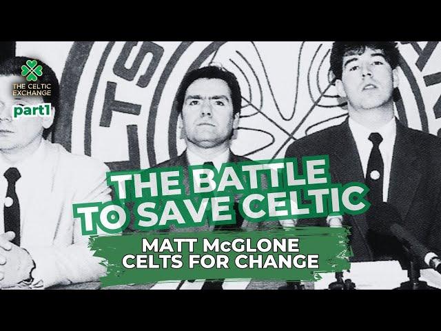 The Battle To Save Celtic: Part 1 - Matt  McGlone, Celts For Change