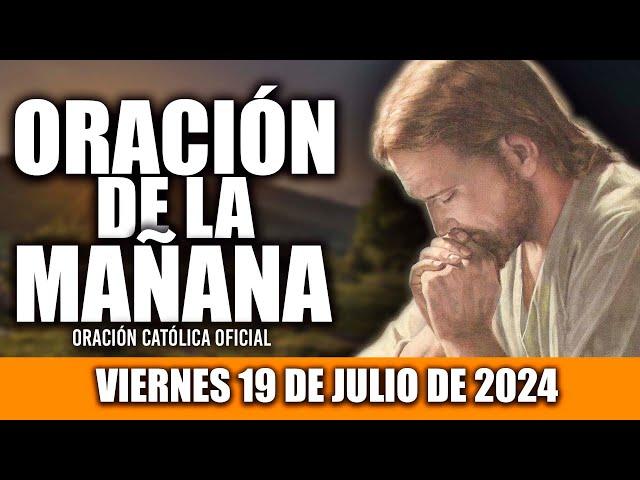 ORACION DE LA MAÑANA DE HOY VIERNES 19 DE JULIO DE 2024| Oración Católica