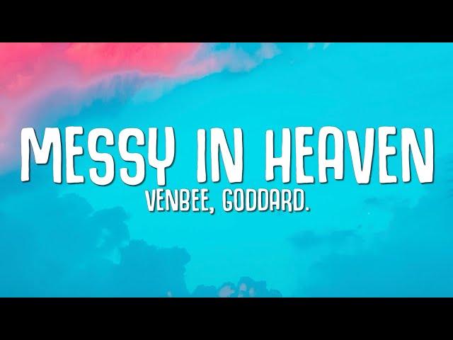 venbee, goddard. - messy in heaven (Lyrics)