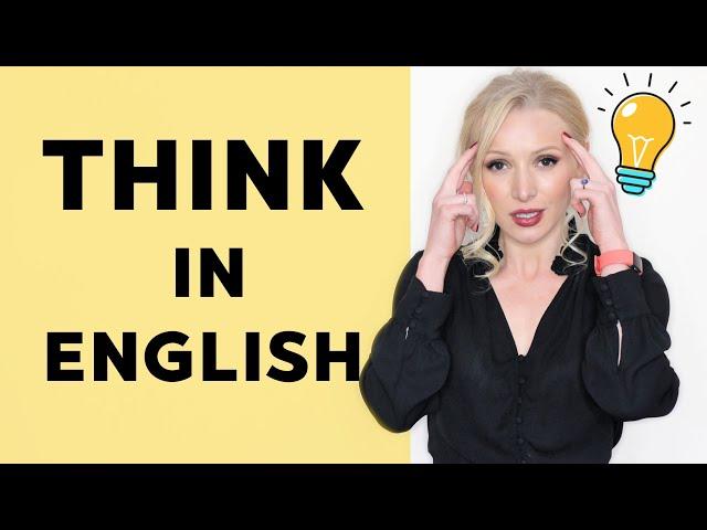 THINK in English - STOP translating in your head! ACHIEVE in 5 STEPS!