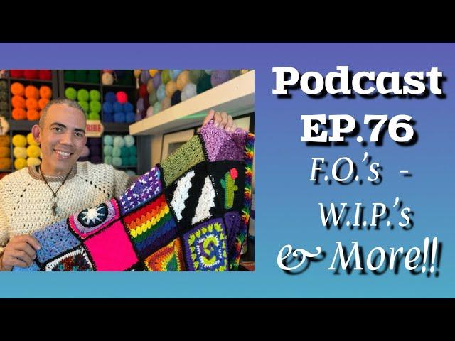 PODCAST EP.76 - F.O.’s - WIPs & More!