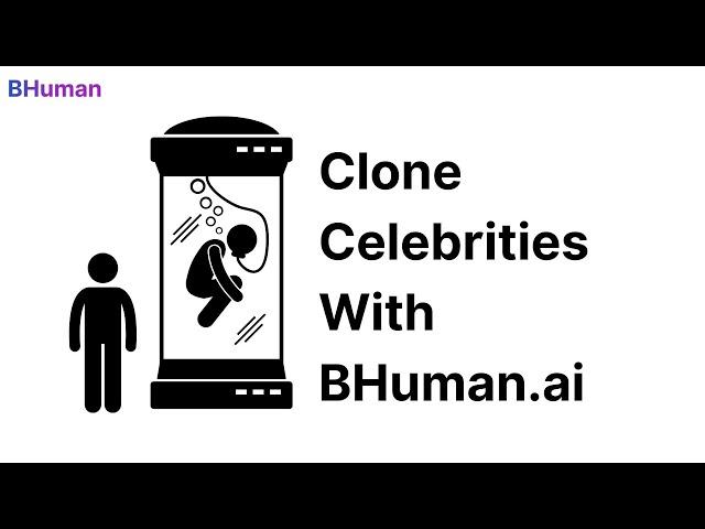 Clone Celebrities To Promote Your Business With BHuman.ai