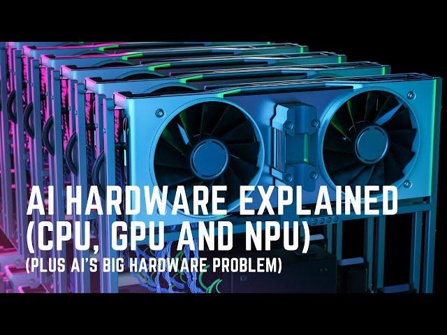 AI Hardware Explained (CPU, GPU and NPU)!