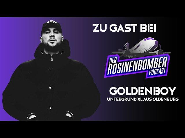 GOLDENBOY UNTERGRUND XL AUS OLDENBURG | FOLGE 9 | DER ROSINENBOMBER PODCAST