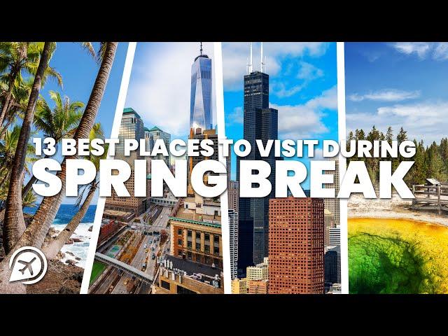 13 BEST PLACES TO VISIT DURING SPRING BREAK