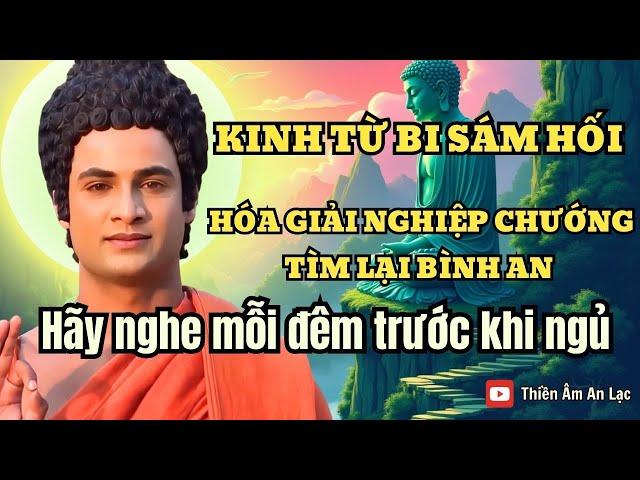 KINH TỪ BI SÁM HỐI: Nghe Mỗi Đêm Để Hóa Giải Nghiệp Chướng và Tìm Lại Bình An!