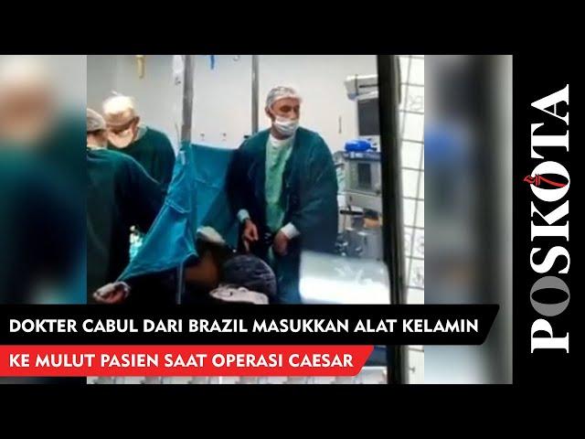 Dokter Cabul dari Brazil Masukkan Alat Kelamin ke Mulut Pasien Saat Operasi Caesar