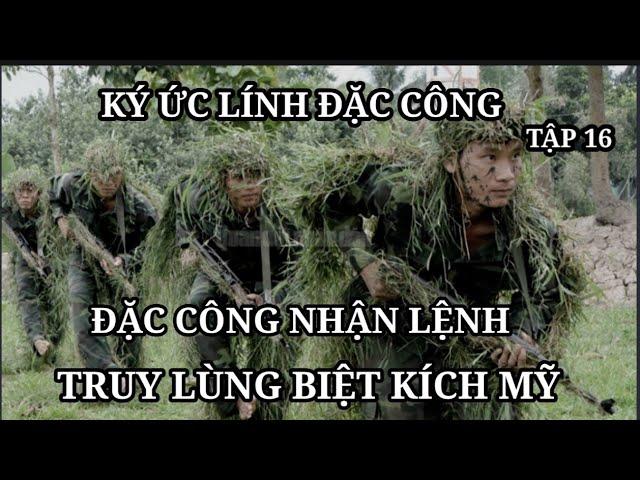 (16) Đặc công nhận nhiệm vụ truy quét lính biệt kích Mỹ. Chiến Tranh Việt Nam.