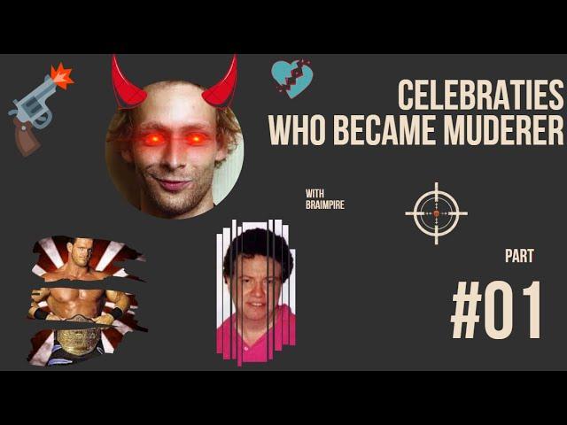 From Fame to Infamy: Celebrities Turned Murderers