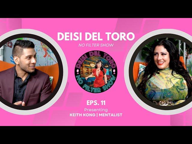 Deisi Del Toro "No Filter Show" #11 - Keith Kong | Mentalist