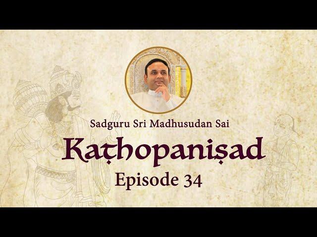 Kathopanishad - Episode 34 - Wisdom Vs Knowledge
