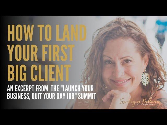 How to Land Your First Big Client - Start Your Business, Quit Your Day Job Summit