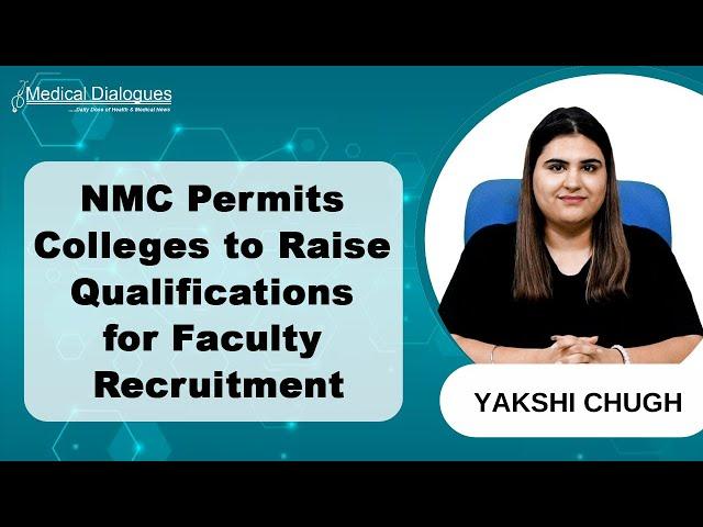 NMC Allows Colleges to Set Higher Qualifications for Faculty Recruitment