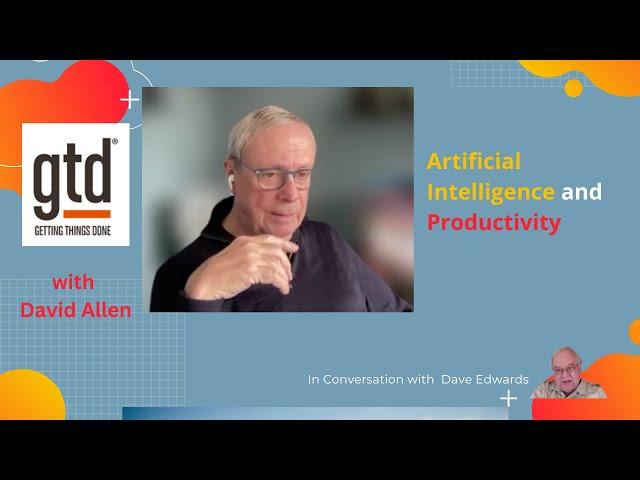 The Future of Artificial Intelligence and Productivity According To GTD's David Allen