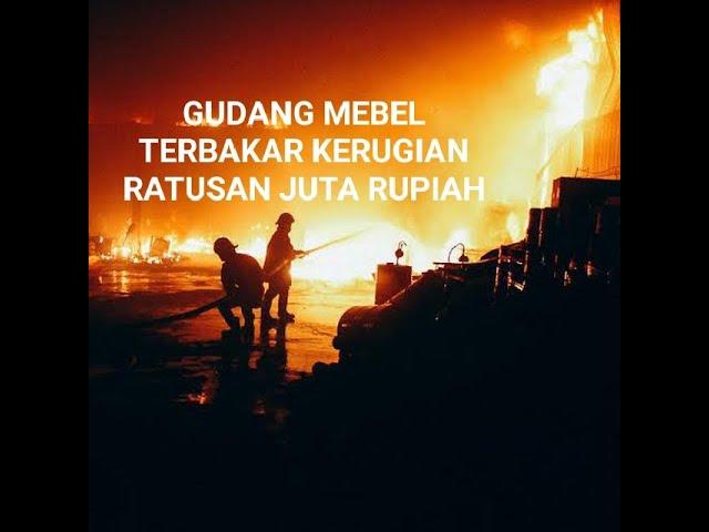 GUDANG MEBEL TERBAKAR GRUJUGAN - BONDOWOSO, KERUGIAN RATUSAN JUTA