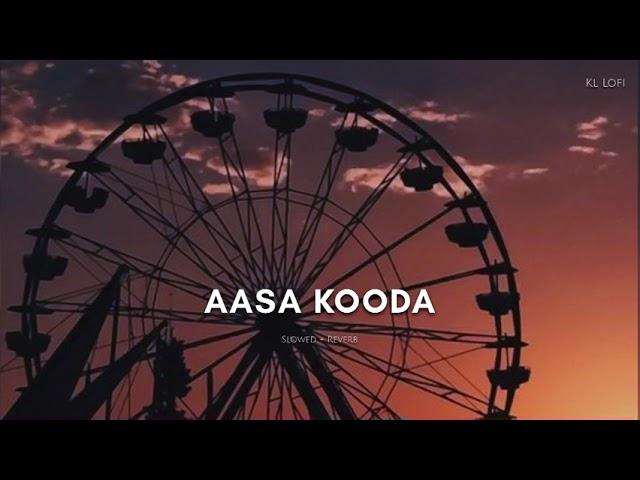 Aasa Kooda (slowed + reverb) KL Lofi