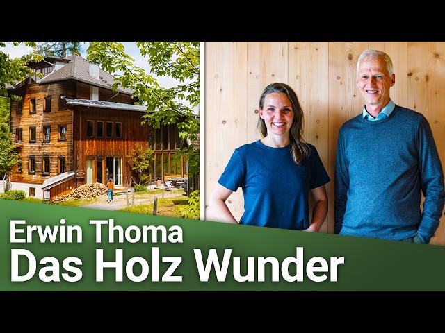 Erwin Thoma - die Magie von Holz und Kraft der Gedanken | Holz 100 Gesund & Nachhaltig Bauen