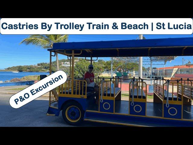 Castries by Trolley Train & Beach | St Lucia | P&O Cruises Excursion