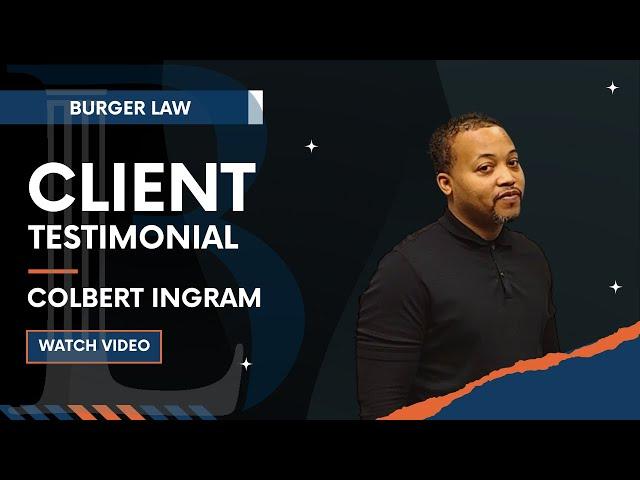 Burger Law Client Testimonial: Colbert Ingram