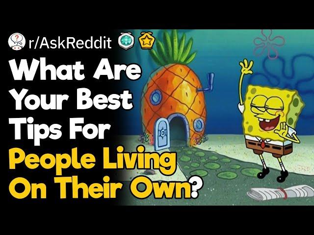 What Are Your Best Tips For People Living On Their Own?