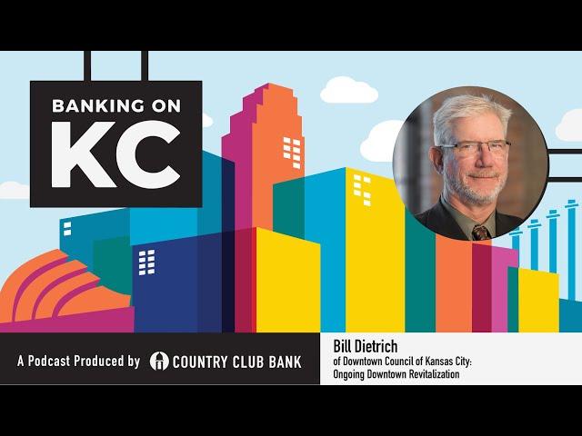 Banking on KC: Bill Dietrich of Downtown Council of Kansas City