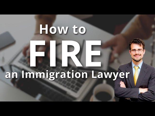 How to Fire an Immigration Lawyer