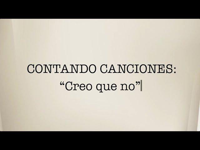 Contando canciones - " Creo que no"