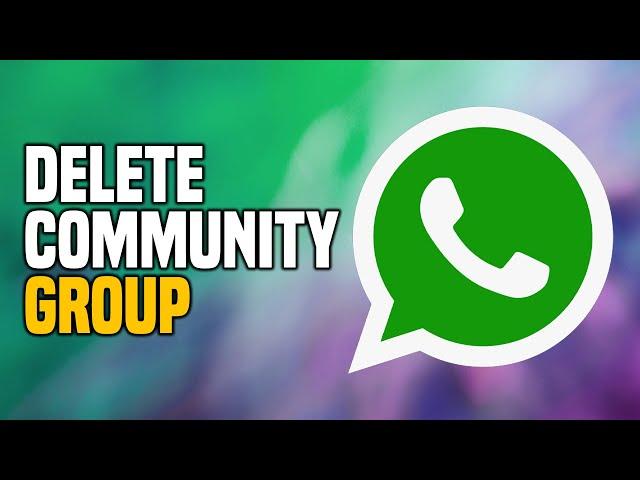 How To Delete WhatsApp Community Group (EASY!)