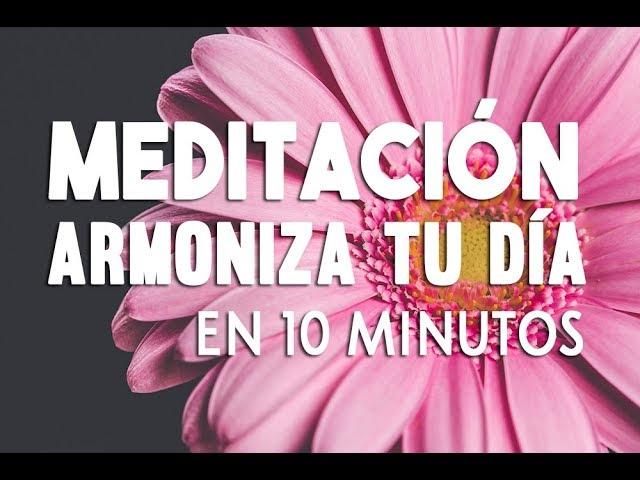 MEDITACION GUIADA DE 10 MINUTOS | ARMONIZA TU DIA | MEDITACIÓN DESPERTAR | SER FELIZ HOY | EASY ZEN