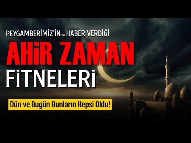 Ahir Zaman Fitneleri | Dün ve bugün hepsi gerçekleşti!