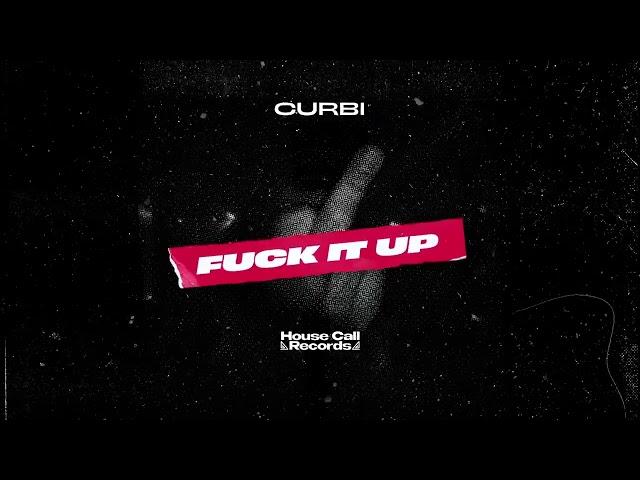 Curbi - Fuck It Up