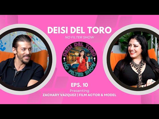 Deisi Del Toro "No Filter Show" #10 - Zachary Vazquez | Film Actor & Model