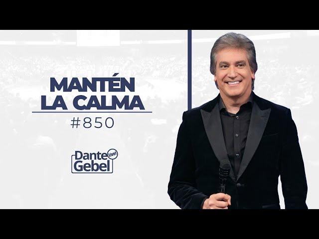 Dante Gebel #850 | Mantén la calma