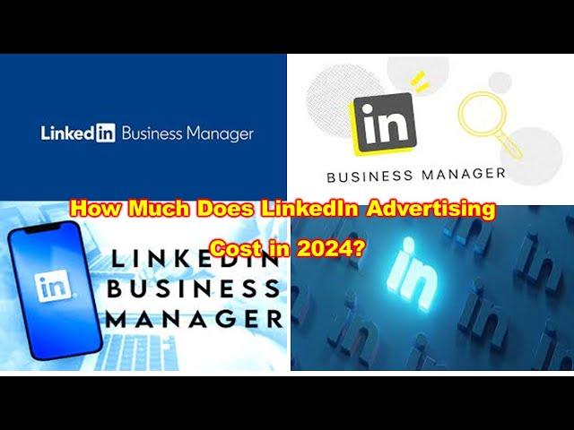 LinkedIn Business Manager Step by Step Guide | How much does LinkedIn Advertising cost in 2024