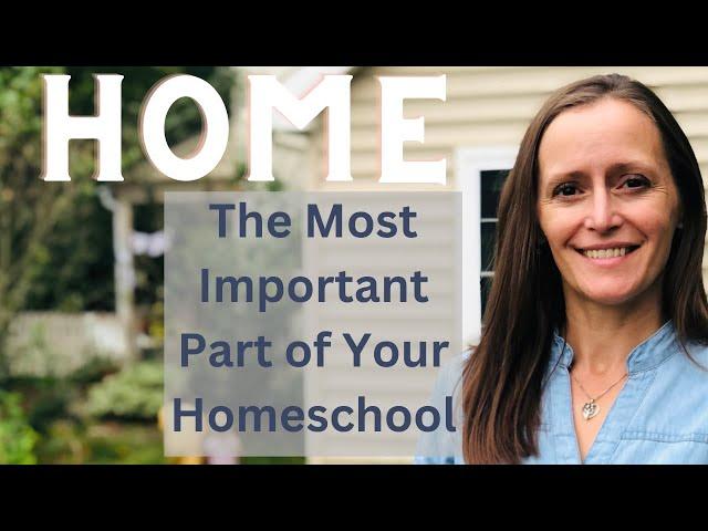 Why "Home" Is The Most Important Part of Your Homeschool