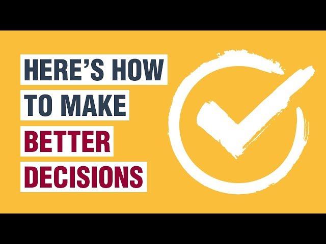 How To Make Better Decisions - 12 Decision Making Tips