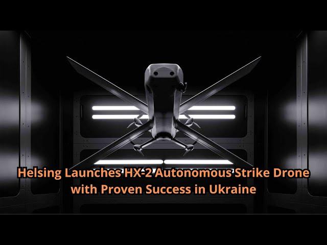 Helsing Launches HX 2 Autonomous Strike Drone with Proven Success in Ukraine