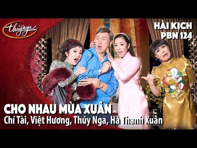 Hài Kịch "Cho Nhau Mùa Xuân" | PBN 124 | Chí Tài, Việt Hương, Thúy Nga, Hà Thanh Xuân