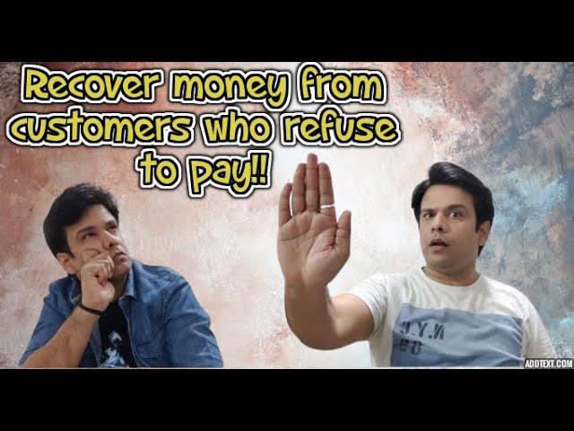 Customers Refuse to Pay || How to recover money from Customers