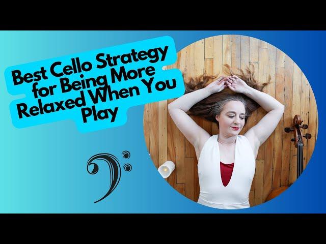 Best Cello Strategy for Being More Relaxed When You Play.